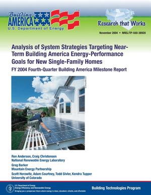 Analysis of System Strategies Targeting Near-Term Building America Energy-Performance Goals for New Single-Family Homes: FY 2004 Fourth-Quarter Building America Milestone Report