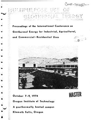 Multipurpose use of geothermal energy. Proceedings of the international conference on geothermal energy for industrial, agricultural, and commercial-residential uses, October 7--9, 1974, Klamath Falls, Oregon