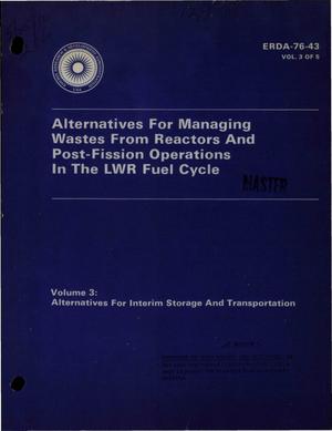 Alternatives for Managing Wastes From Reactors and Post-Fission Operations in the LWR Fuel Cycle: Volume 3. Alternatives for Interim Storage and Transportation