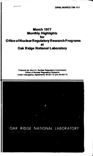 Primary view of object titled 'Monthly Highlights for Office of Nuclear Regulatory Research Programs at Oak Ridge National Laboratory: March 1977'.