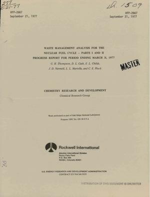 Waste management analysis for the nuclear fuel cycle: parts I and II. Progress report for period ending March 31, 1977