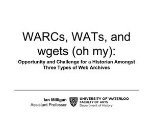 WARCs, WATs, and wgets (oh my): Opportunity and Challenge for a Historian Amongst Three Types of Web Archives