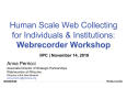 Presentation: Human Scale Web Collecting for Individuals & Institutions: Webrecorde…