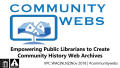 Presentation: Community Webs: Empowering Public Librarians to Create Community Hist…