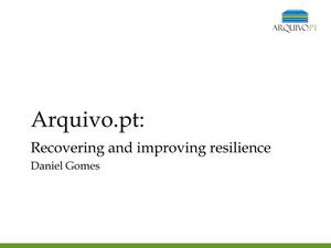 Arquivo.pt: Recovering and Improving Resilience