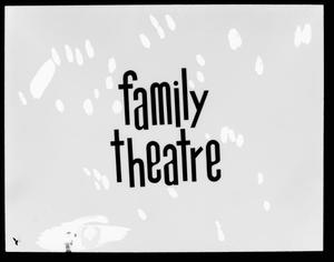 [Family Theatre slide]