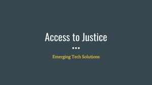 Access to Justice: Emerging Tech Solutions