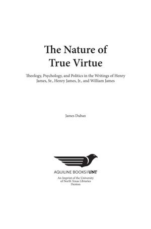 The Nature of True Virtue: Theology, Psychology, and Politics in the Writings of Henry James, Sr., Henry James Jr., and William James