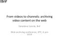 Presentation: From videos to channels: archiving video content on the web