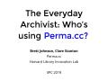 Presentation: The Everyday Archivist: Who's using Perma.cc?