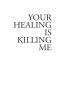 Book: Your healing is killing me