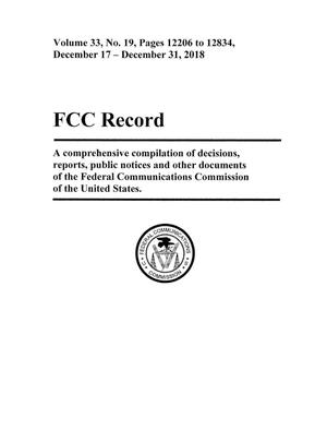 FCC Record, Volume 33, No. 19, Pages 12206 to 12834, December 17 - December 31, 2018