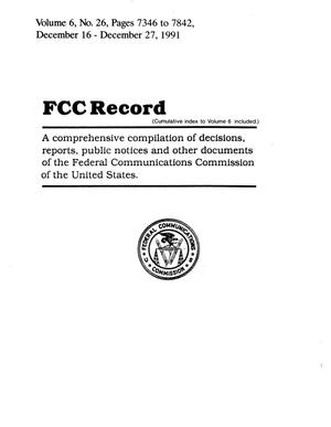 FCC Record, Volume 6, No. 26, Pages 7346 to 7842, December 16 - December 27, 1991