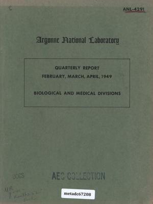 Quarterly Report February, March, April, 1949: Biological and Medical Divisions