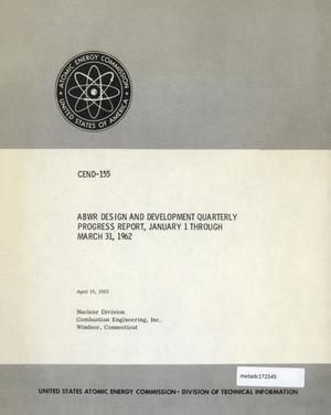 ABWR Design and Development Quarterly Progress Report, January 1 Through March 31, 1962