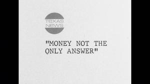 [News Clip: "Money Not The Only Answer"]