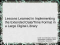 Presentation: Lessons Learned in Implementing the Extended Date/Time Format in a La…