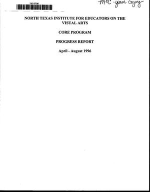 North Texas Institute for Educators on the Visual Arts: Core Program Progress Report, April-August, 1996.