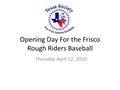 Primary view of Opening Day For the Frisco Rough Riders Baseball: Thursday April 12, 2010