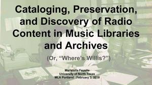 Primary view of object titled 'Cataloging, Preservation, and Discovery of Radio Content in Music Libraries and Archives (Or, “Where’s Willis?”)'.