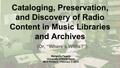 Thumbnail image of item number 1 in: 'Cataloging, Preservation, and Discovery of Radio Content in Music Libraries and Archives (Or, “Where’s Willis?”)'.