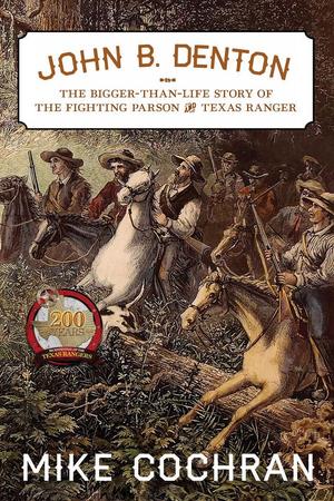 Primary view of object titled 'John B. Denton: the Bigger-than Life Story of the Fighting Parson and Texas Ranger'.