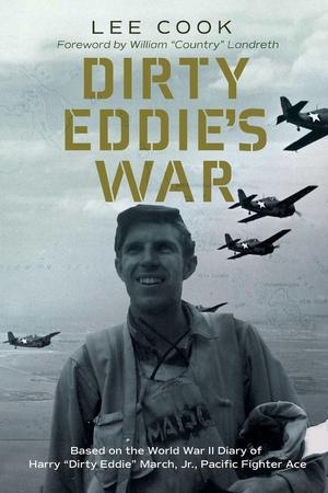 Primary view of object titled 'Dirty Eddie's War: Based on the World War II Diary of Harry "Dirty Eddie" March, Jr., Pacific Fighter Ace'.