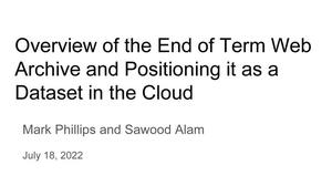 Overview of the End of Term Web Archive and Positioning it as a Dataset in the Cloud