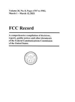 FCC Record, Volume 36, No. 8, Pages 4707 to 5582 March 1 - March 12, 2021