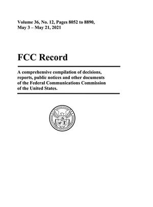 Primary view of object titled 'FCC Record, Volume 36, No. 12, Pages 8052 to 8890 May 3 - May 21, 2021'.