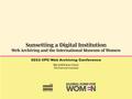 Presentation: Sunsetting a Digital Institution: Web Archiving and the International…