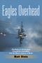 Primary view of Eagles Overhead: the History of US Air Force Forward Air Controllers, from the Meuse-Argonne to Mosul