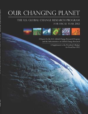Our Changing Planet: The U.S. Climate Change Science Program for Fiscal Year 2012