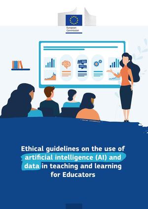 Ethical Guidelines on the Use of Artificial Intelligence (AI) and Data in Teaching and Learning for Educators