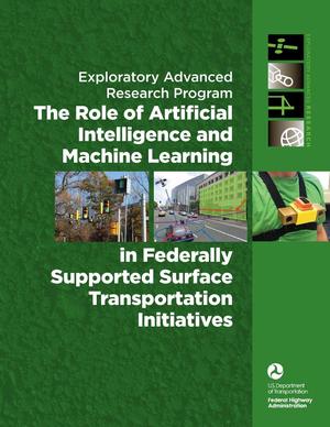 Exploratory Advanced Research Program: The Role of Artificial Intelligence and Machine Learning in Federally Supported Surface Transportation Initiatives
