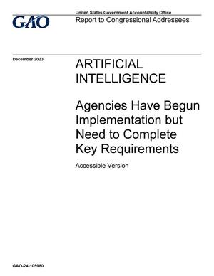 Artificial Intelligence: Agencies Have Begun Implementation but Need to Complete Key Requirements: Report to Congressional Addresses [Accessible Version]