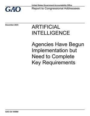 Artificial Intelligence: Agencies Have Begun Implementation but Need to Complete Key Requirements: Report to Congressional Addresses