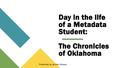 Primary view of Day in the Life of a Metadata Student: The Chronicles of Oklahoma