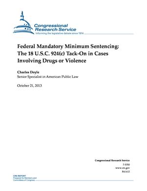 Federal Mandatory Minimum Sentencing: The 18 U.S.C. 924(c) Tack-On in Cases Involving Drugs or Violence