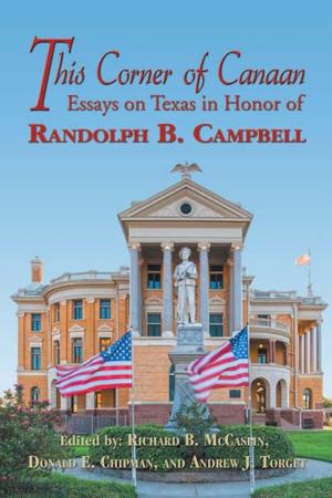 Primary view of object titled 'This Corner of Canaan: Essays on Texas in Honor of Randolph B. Campbell'.
