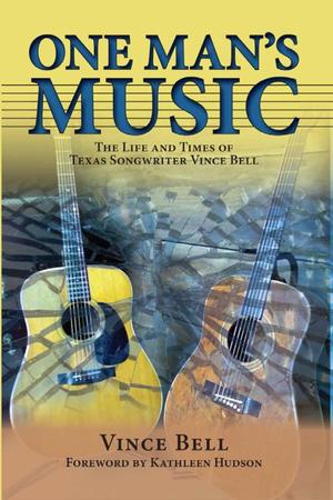 Primary view of object titled 'One Man's Music: the Life and Times of Texas Songwriter Vince Bell'.