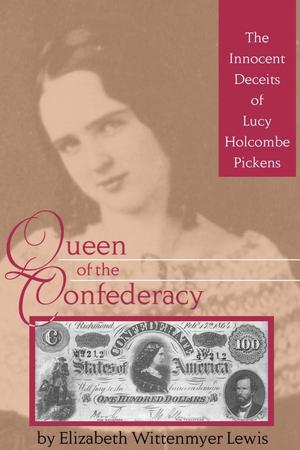 Primary view of object titled 'Queen of the Confederacy: the Innocent Deceits of Lucy Holcombe Pickens'.