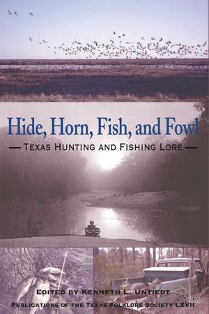 Primary view of object titled 'Hide, Horn, Fish, and Fowl: Texas Hunting and Fishing Lore'.