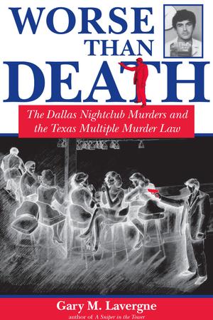 Primary view of object titled 'Worse Than Death: The Dallas Nightclub Murders and the Texas Multiple Murder Law'.