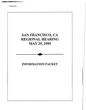 Information Packet, San Francisco Regional Hearing, May 25, 1995