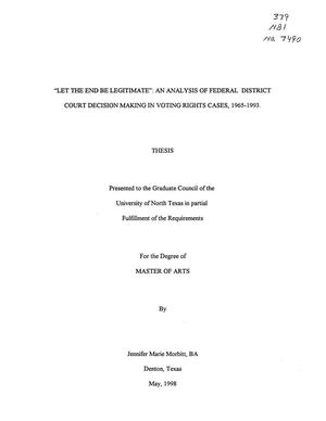 Primary view of object titled '"Let the End be Legitimate": An Analysis of Federal District Court Decision Making in Voting Rights Cases, 1965-1993.'.