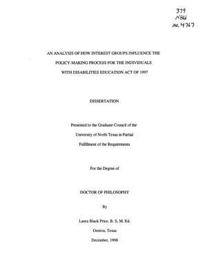Primary view of object titled 'An Analysis of How Interest Groups Influence the Policy-making Process for the Individuals With Disabilities Education Act of 1997'.