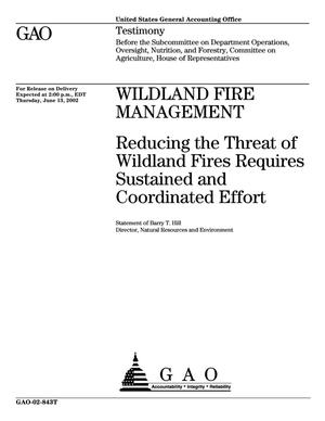 Wildland Fire Management: Reducing the Threat of Wildland Fires Requires Sustained and Coordinated Effort