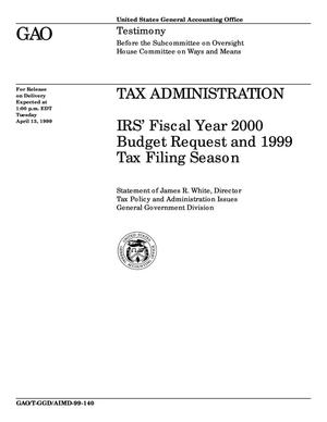 Tax Administration: IRS' Fiscal Year 2000 Budget Request and 1999 Tax Filing Season