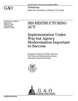 IRS Restructuring Act: Implementation Under Way but Agency Modernization Important to Success